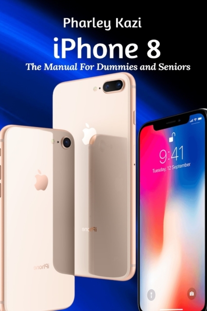 iPhone 8 : The Manual For Dummies and Seniors, Paperback / softback Book