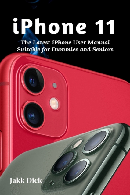 iPhone 11 : The Latest iPhone User Manual Suitable for Dummies and Seniors, Paperback / softback Book