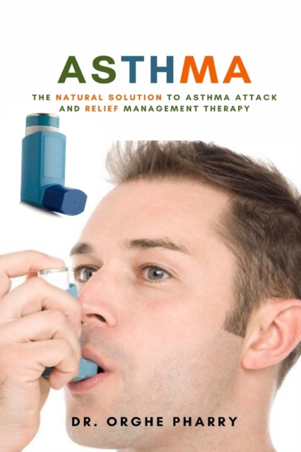 Asthma : The Natural Solution to Asthma Attack and Relief Management Therapy, Paperback / softback Book