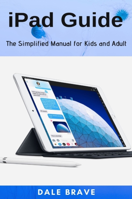 iPad Guide : The Simplified Manual for Kids and Adult, Paperback / softback Book