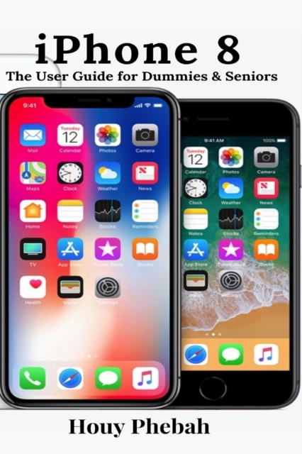 iPhone 8 : The User Guide for Dummies & Seniors, Paperback / softback Book
