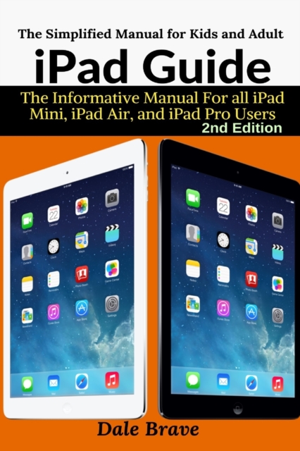 iPad Guide : The Informative Manual For all iPad Mini, iPad Air, and iPad Pro Users, Paperback / softback Book