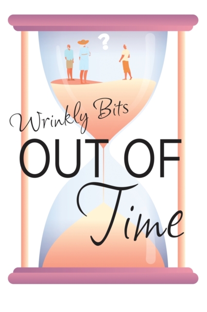 Out of Time (Wrinkly Bits Book 2) : A Wrinkly Bits Senior Hijinks Romance, Paperback / softback Book
