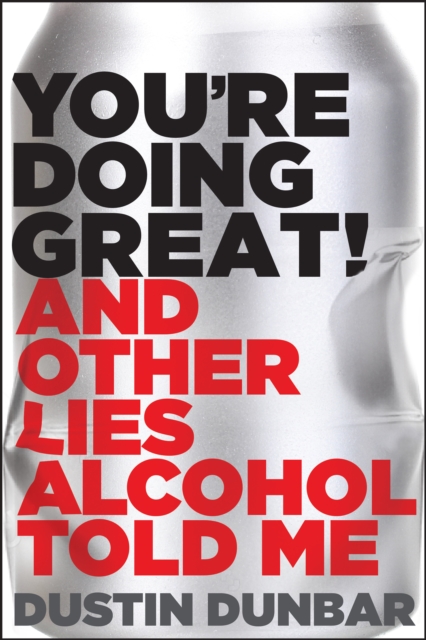 You’re Doing Great! (And Other Lies Alcohol Told Me), Hardback Book