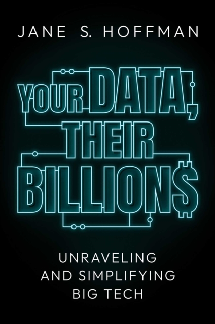 Your Data, Their Billions : Unraveling and Simplifying Big Tech, Hardback Book