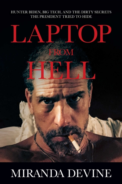 Laptop from Hell : Hunter Biden, Big Tech, and the Dirty Secrets the President Tried to Hide, EPUB eBook