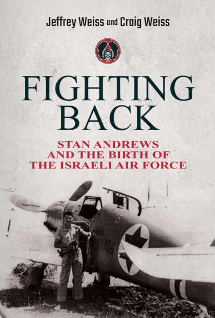 Fighting Back : Stan Andrews and the Birth of the Israeli Air Force, Hardback Book