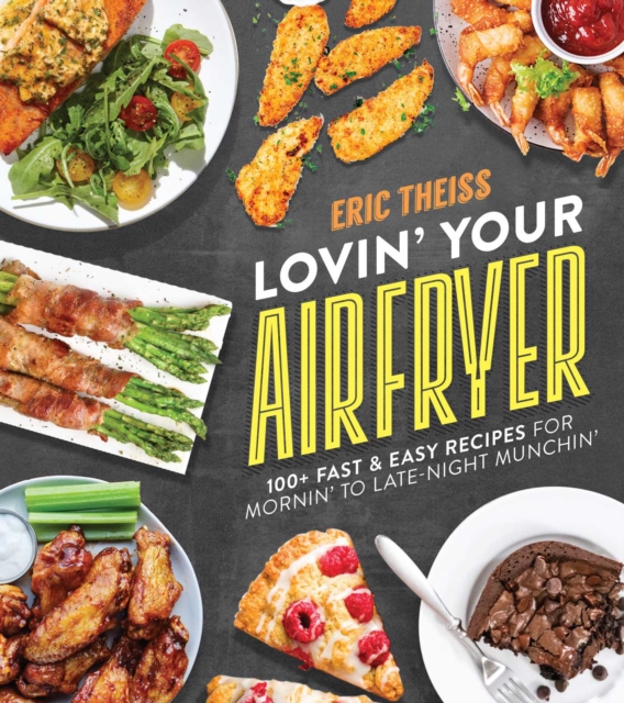 Lovin' Your Air Fryer : 100+ Fast & Easy Recipes for Mornin' to Late-Night Munchin', EPUB eBook