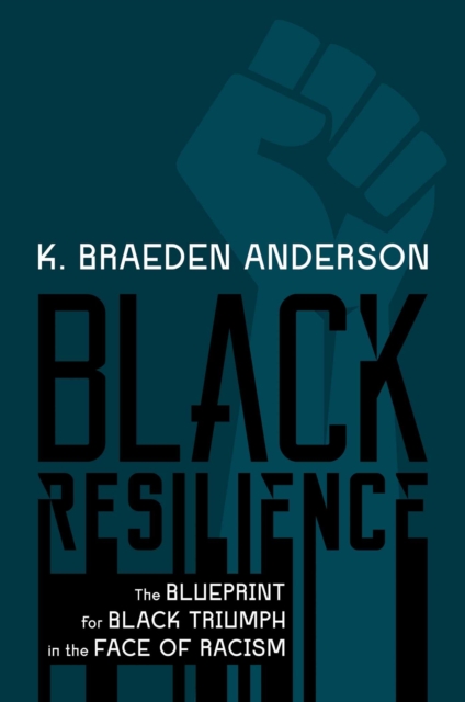 Black Resilience : The Blueprint for Black Triumph in the Face of Racism, Hardback Book