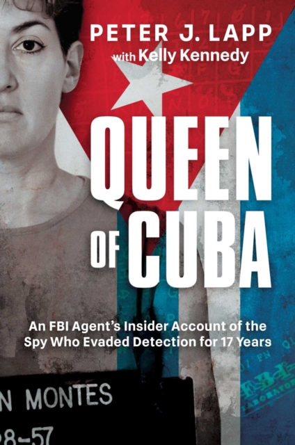 Queen of Cuba : An FBI Agent's Insider Account of the Spy Who Evaded Detection for 17 Years, EPUB eBook