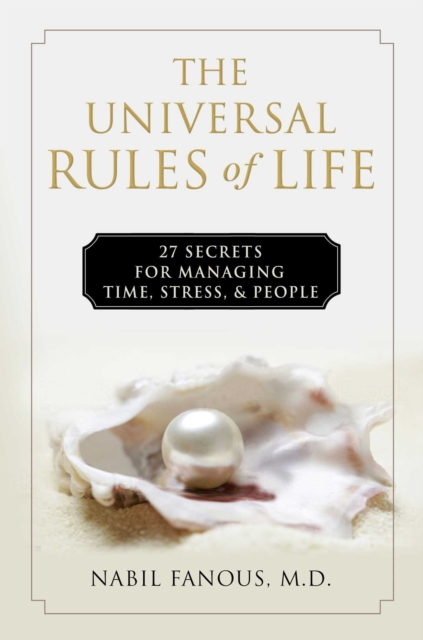 The Universal Rules of Life : 27 Secrets for Managing Time, Stress, and People, Hardback Book