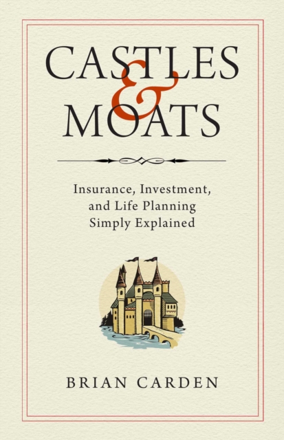 Castles and Moats : Insurance, Investment, and Life Planning Simply Explained, EPUB eBook
