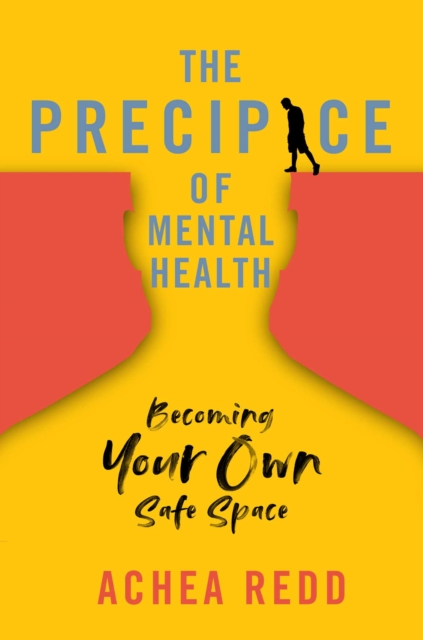 The Precipice of Mental Health : Becoming Your Own Safe Space, Hardback Book