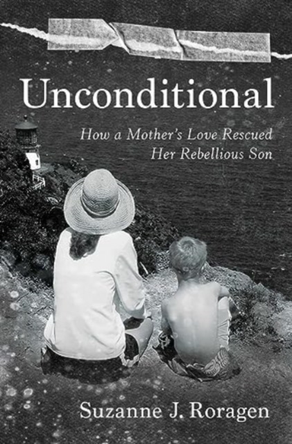 Unconditional : How a Mother's Love Rescued Her Rebellious Son, Hardback Book