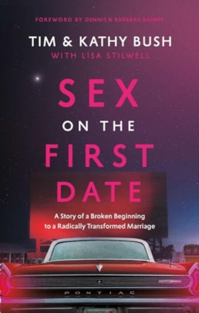 Sex on the First Date : A Story of a Broken Beginning to a Radically Transformed Marriage, Hardback Book