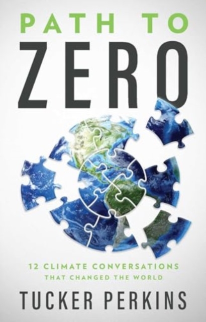 Path to Zero : 12 Climate Conversations That Changed the World, Hardback Book