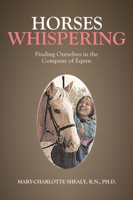 Horses Whispering : Finding Ourselves in the Company of Equus, EPUB eBook