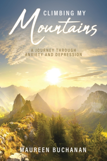Climbing My Mountains : A Journey Through Anxiety and Depression, Paperback / softback Book