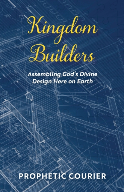 Kingdom Builders : Assembling God's Divine Design Here on Earth, Paperback / softback Book