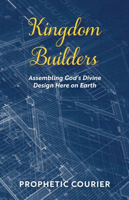 Kingdom Builders : Assembling God's Divine Design Here on Earth, EPUB eBook