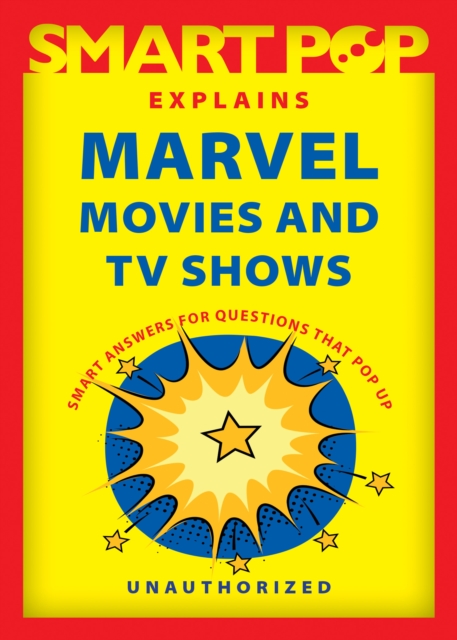 Smart Pop Explains Marvel Movies and TV Shows, Paperback / softback Book