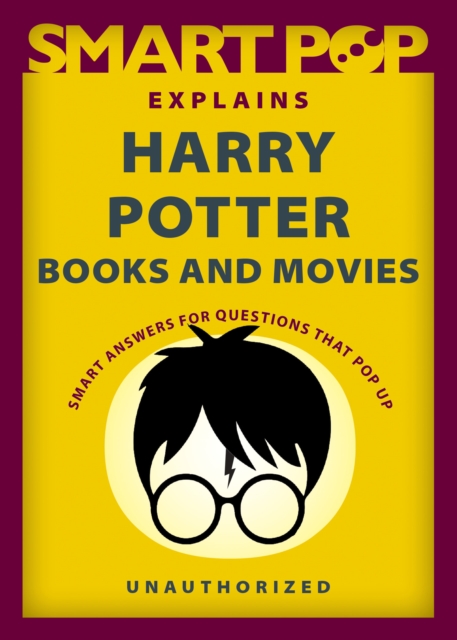Smart Pop Explains Harry Potter Books and Movies, Paperback / softback Book