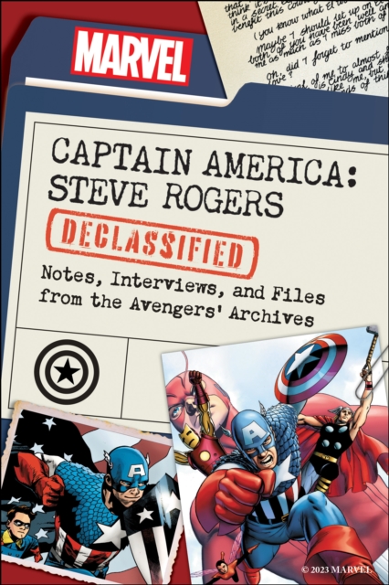 Captain America: Steve Rogers Declassified : Notes, Interviews, and Files from the Avengers’ Archives, Paperback / softback Book