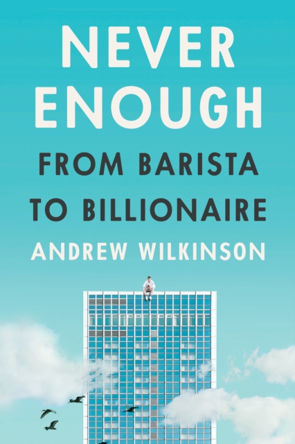 Never Enough : From Barista to Billionaire, Hardback Book
