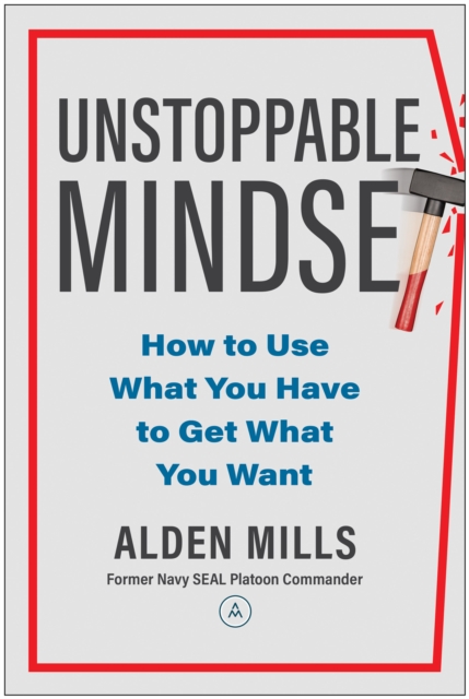 Unstoppable Mindset : How to Use What You Have to Get What You Want, Hardback Book