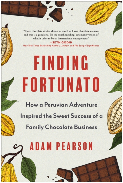 Finding Fortunato : How a Peruvian Adventure Inspired the Sweet Success of a Family Chocolate Business, Hardback Book