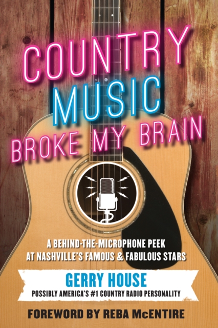 Country Music Broke My Brain : A Behind-the-Microphone Peek at Nashville's Famous and Fabulous Stars, Paperback / softback Book
