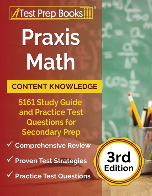 Praxis Math Content Knowledge : 5161 Study Guide and Practice Test Questions for Secondary Prep [3rd Edition], Paperback / softback Book
