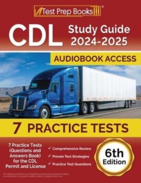 CDL Study Guide 2024-2025 : 7 Practice Tests (Questions and Answers Book) for the CDL Permit and License [6th Edition], Paperback / softback Book