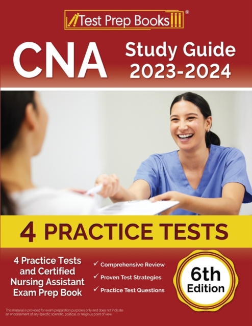 CNA Study Guide 2023-2024 : 4 Practice Tests and Certified Nursing Assistant Exam Prep Book [6th Edition], Paperback / softback Book
