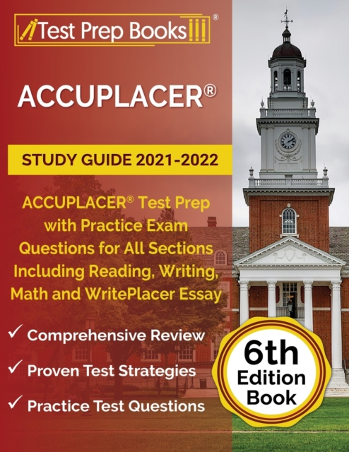 ACCUPLACER Study Guide 2021-2022 : ACCUPLACER Test Prep with Practice Exam Questions for All Sections Including Reading, Writing, Math and WritePlacer Essay [6th Edition Book], Paperback / softback Book