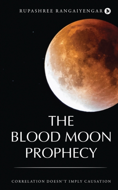 The Blood Moon Prophecy : Correlation Doesn't Imply Causation, Paperback / softback Book