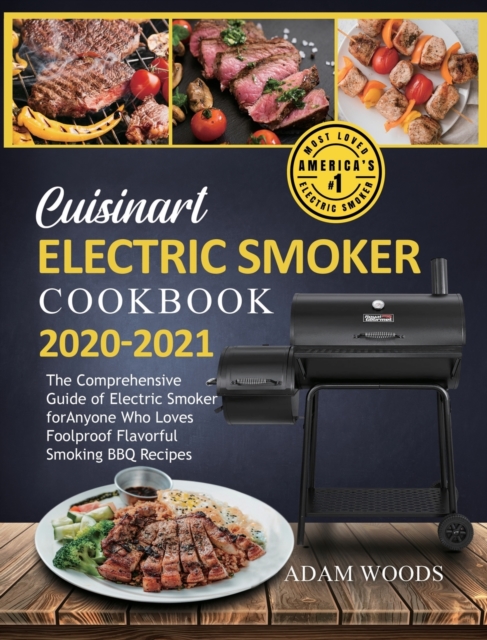 Cuisinart Electric Smoker Cookbook 2020-2021 : The Comprehensive Guide of Electric Smoker for Anyone Who Loves Foolproof Flavorful Smoking BBQ Recipes, Hardback Book