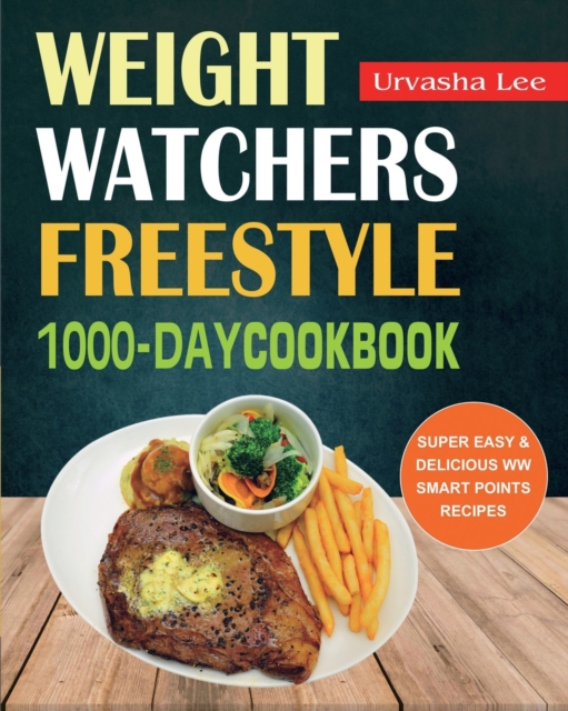 Weight Watchers Freestyle 1000-Day Cookbook : Super Easy & Delicious WW Smart Points Recipes, Paperback / softback Book