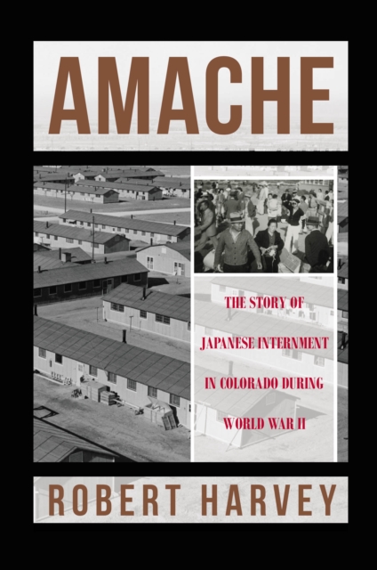 AMACHE : The Story of Japanese Internment in Colorado During World War II, EPUB eBook