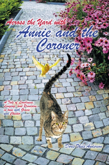 Across the Yard with Annie and the Coroner : A Tale of Loneliness, Longing and Provision, in tune with Gracie and Chester, EPUB eBook