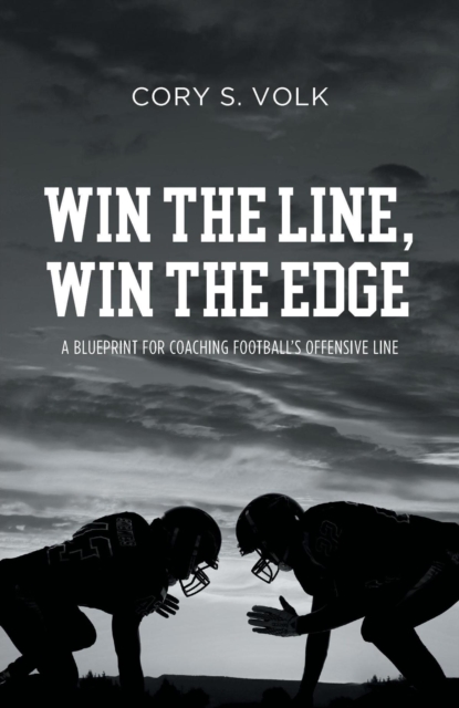Win the Line, Win the Edge : A Blueprint for Coaching Football's Offensive Line, EPUB eBook