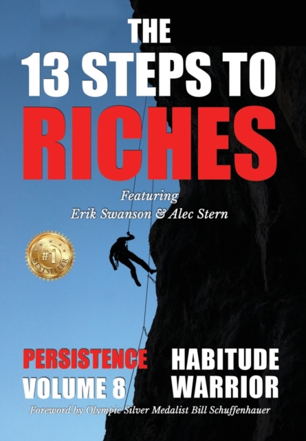 The 13 Steps to Riches - Habitude Warrior Volume 8 : Special Edition PERSISTENCE with Erik Swanson and Alec Stern, Hardback Book