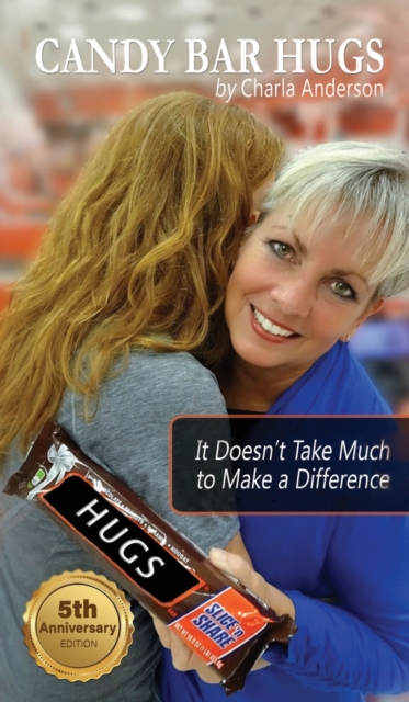 Candy Bar Hugs : It Doesn't Take Much To Make A Difference!, Hardback Book