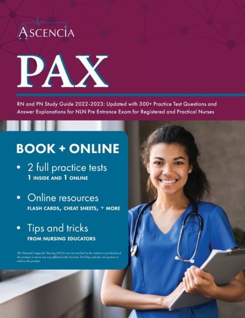 PAX RN and PN Study Guide 2022-2023 : Updated with 300+ Practice Test Questions and Answer Explanations for NLN Pre Entrance Exam for Registered and Practical Nurses, Paperback / softback Book