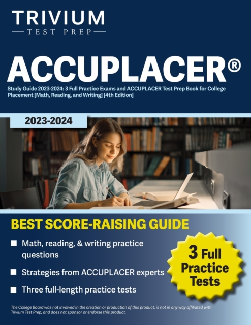 ACCUPLACER(R) Study Guide 2023-2024 : 3 Full Practice Exams and ACCUPLACER Test Prep Book for College Placement [Math, Reading, and Writing] [4th Edition], Paperback / softback Book