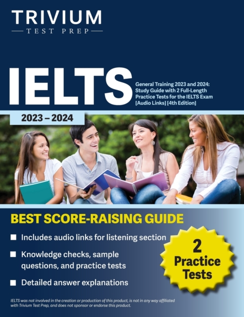 IELTS General Training 2023 : Study Guide with 2 Full-Length Practice Tests for the International English Language Testing System Exam [Audio Links] [4th Edition], Paperback / softback Book