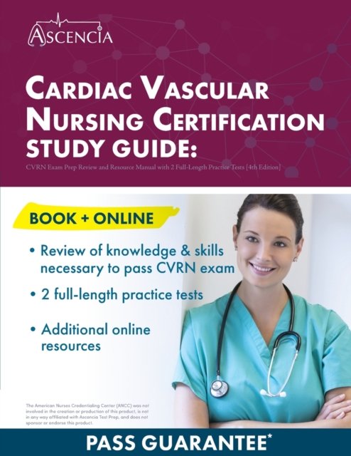 Cardiac Vascular Nursing Certification Study Guide : CVRN Exam Prep Review and Resource Manual with 2 Full-Length Practice Tests [4th Edition], Paperback / softback Book