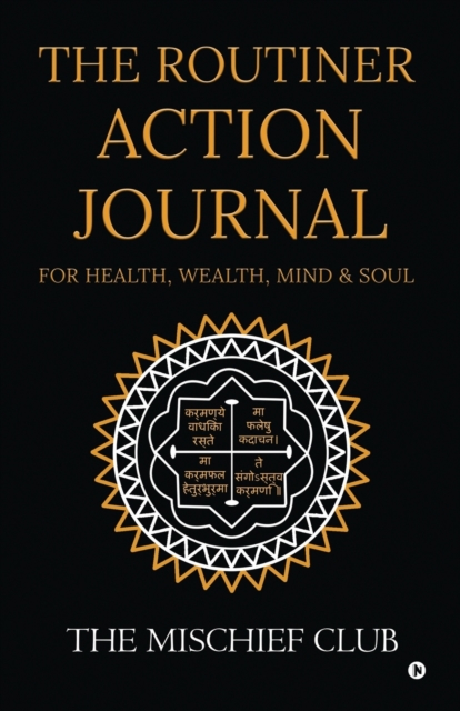 THE ROUTINER - ACTION JOURNAL For Health, Wealth, Mind & Soul, Paperback / softback Book