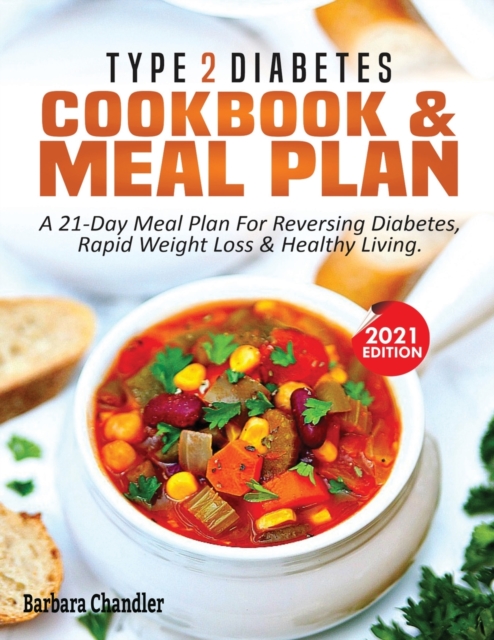 Type 2 Diabetes Cookbook & Meal Plan : A 21-Day Meal Plan For Reversing Diabetes, Rapid Weight Loss & Healthy Living, Paperback / softback Book