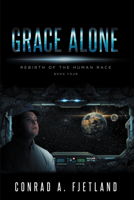 Grace Alone : Rebirth of the Human Race: Book Four, EPUB eBook